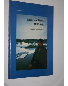 Kirjailijan Harri Kumpulainen käytetty kirja Mies, maisema : Mikojan ; taiteesta ja taiteilijasta