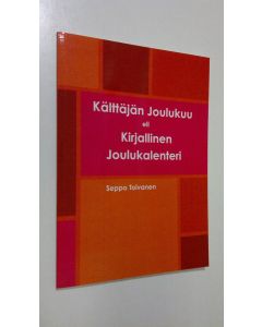 Kirjailijan Seppo Toivanen käytetty kirja Kälttäjän joulukuu eli Kirjallinen Joulukalenteri