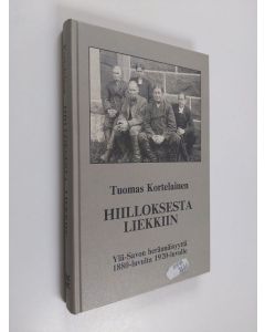 Kirjailijan Tuomas Kortelainen käytetty kirja Hiilloksesta liekkiin : Ylä-Savon herännäisyyttä vuosisatojen vaihteessa 1880-luvulta 1920-luvulle