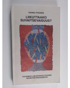 Kirjailijan Hannu Itkonen käytetty kirja Liikuttaako suvaitsevaisuus? : tutkimus liikuntakulttuurin suvaitsevaisuudesta