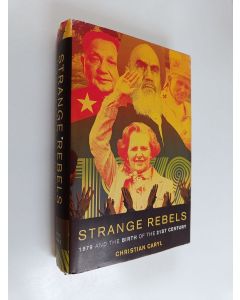 Kirjailijan Christian Caryl käytetty kirja Strange rebels : 1979 and the birth of the 21st century