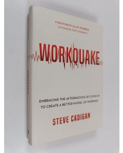 Kirjailijan Steve Cadigan käytetty kirja Workquake: Embracing the Aftershocks of Covid-19 to Create a Better Model of Working