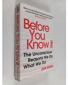 Kirjailijan John Bargh käytetty kirja Before You Know It - The Unconscious Reasons We Do What We Do