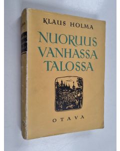 Kirjailijan Klaus Holma käytetty kirja Nuoruus vanhassa talossa
