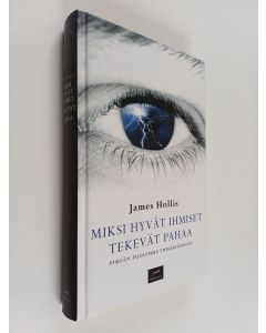 Kirjailijan James Hollis käytetty kirja Miksi hyvät ihmiset tekevät pahaa : pimeän puolemme ymmärtäminen