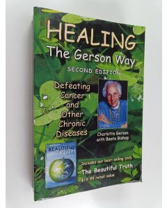 Kirjailijan Beata Bishop & Charlotte Gerson käytetty kirja Healing the Gerson Way (with DVD) - Defeating Cancer and Other Chronic Diseases