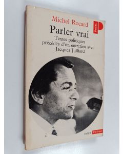 Kirjailijan Michel Rocard käytetty kirja Parler vrai - textes politiques, précédés d'un entretien avec Jacques Julliard