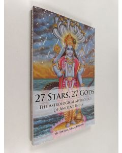 Kirjailijan Vic Dicara & Vraja Kishor Das käytetty kirja 27 Stars, 27 Gods - The Astrological Mythology of Ancient India