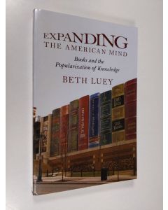Kirjailijan Beth Luey käytetty kirja Expanding the American Mind - Books and the Popularization of Knowledge