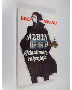 Kirjailijan Eino Mikkola käytetty kirja Albin maailmanrakentaja (signeerattu)