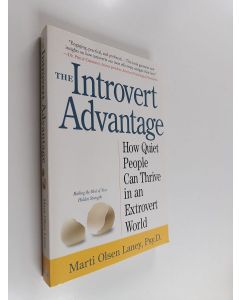 Kirjailijan Marti Olsen Laney käytetty kirja The Introvert Advantage - How Quiet People Can Thrive in an Extrovert World