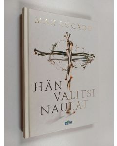 Kirjailijan Max Lucado käytetty kirja Hän valitsi naulat