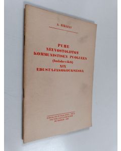 Kirjailijan A. Mikojan käytetty teos Puhe Neuvostoliiton kommunistisen puolueen (bolshevikit) XIX edustajakokouksessa : lokakuun 7 pnä 1952