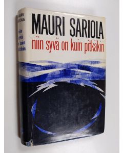 Kirjailijan Mauri Sariola käytetty kirja Niin syvä on kuin pitkäkin
