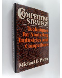 Kirjailijan Michael E. Porter käytetty kirja Competitive strategy : techniques for analyzing industries and competitors