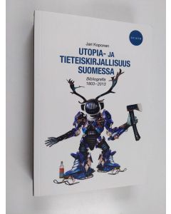 Kirjailijan Jari Koponen käytetty kirja Utopia- ja tieteiskirjallisuus Suomessa : bibliografia 1803-2013