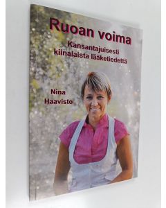 Kirjailijan Nina Haavisto käytetty kirja Ruoan voima : kansantajuisesti kiinalaista lääketiedettä