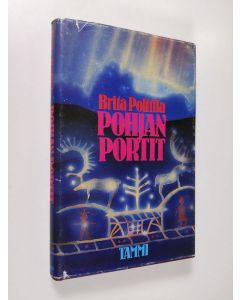 Kirjailijan Brita Polttila käytetty kirja Pohjan portit : kuvitelmia kuvitelmista