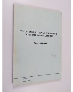 Kirjailijan Esko Liukkonen käytetty kirja Tulostenkäsittely ja virhearvio fysiikan harjoitustöissä