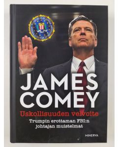 Kirjailijan James Comey uusi kirja Uskollisuuden velvoite : Trumpin erottaman FBI:n johtajan muistelmat (UUSI)