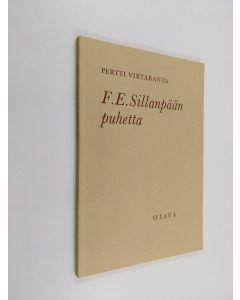 Kirjailijan Pertti Virtaranta käytetty kirja F.E. Sillanpään puhetta : kaksi keskustelua Sillanpään kanssa ja havaintoja hänen puheestaan