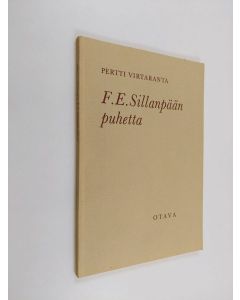 Kirjailijan Pertti Virtaranta käytetty kirja F.E. Sillanpään puhetta : kaksi keskustelua Sillanpään kanssa ja havaintoja hänen puheestaan