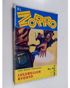 Kirjailijan Juan Batiste Montauban käytetty teos El Zorro nro 106 10/1967 : Lulubellen ryöstö