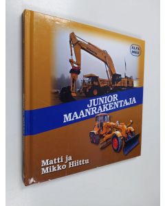 Kirjailijan Matti Hiittu käytetty kirja Junior maanrakentaja : maanrekennuskoneiden historiaa