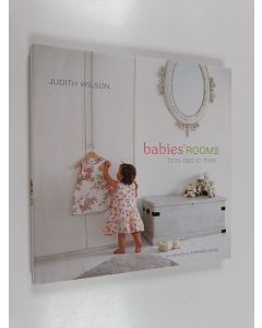 Kirjailijan Judith Wilson käytetty kirja Babies' Rooms - From Zero to Three