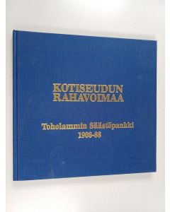 Kirjailijan Veli-Matti Hepoluhta käytetty kirja Kotiseudun rahavoimaa : Toholammin säästöpankki 1908-1988