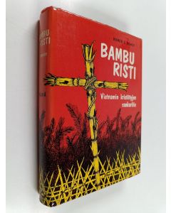Kirjailijan Homer E. Dowdy käytetty kirja Bambu risti : Vietnamin kristittyjen sankaritie