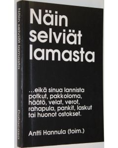 Kirjailijan Antti Hannula käytetty kirja Näin selviät lamasta :  eikä sinua lannista potkut, pakkoloma, häätö, velat, verot, rahapula, pankit, laskut tai huonot ostokset