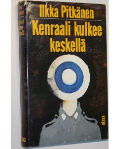 Kirjailijan Ilkka Pitkänen käytetty kirja Kenraali kulkee keskellä