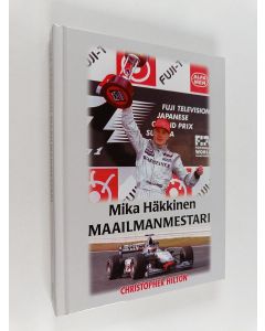 Kirjailijan Christopher Hilton käytetty kirja Mika Häkkinen : maailmanmestari
