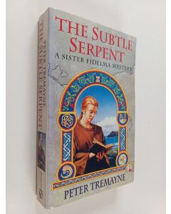 Kirjailijan Peter Tremayne käytetty kirja The subtle serpent : a Sister Fidelma mystery