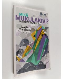 Kirjailijan Jaakko Mäkeläinen käytetty kirja Mikä mukulakivi? Ja muita visailuja