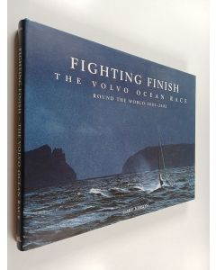 Kirjailijan Gary Jobson käytetty kirja Fighting Finish - The Volvo Ocean Race - Round the World 2001-2002