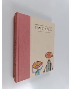 Kirjailijan Katri Tapola & Virpi Talvitie käytetty kirja Ihmetyksiä : tarinoita ja kuvia hämmästyneille