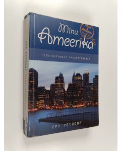 Kirjailijan Epp Petrone käytetty kirja Minu Ameerika. 2 osa : Ülestähendusi unelmatemaalt