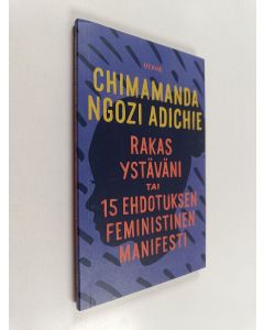Kirjailijan Chimamanda Ngozi Adichie käytetty kirja Rakas ystäväni tai 15 ehdotuksen feministinen manifesti