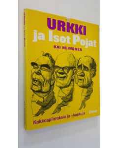 Kirjailijan Kai Heinonen käytetty kirja Urkki ja isot pojat : Kekkospiirroksia ja -kaskuja