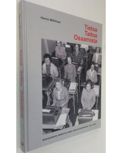 Kirjailijan Hannu Mähönen käytetty kirja Tietoa, taitoa, osaamista : Merikosken ammatillinen koulutuskeskus 1957-2007 (ERINOMAINEN)