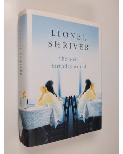 Kirjailijan Lionel Shriver käytetty kirja The post-birthday world