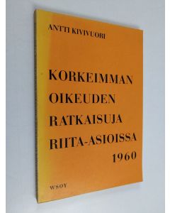 Kirjailijan Antti Kivivuori käytetty kirja Korkeimman oikeuden ratkaisuja riita-asioissa 1960