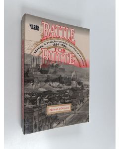 Kirjailijan Michael P. Malone käytetty kirja The Battle for Butte : Mining and Politics on the Northern Frontier 1864-1906