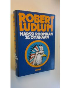 Kirjailijan Robert Ludlum käytetty kirja Marssi Roomaan ja Omahaan