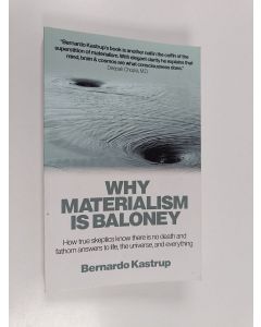 Kirjailijan Bernardo Kastrup käytetty kirja Why materialism is baloney : how true skeptics know there is no death and fathom answers to life, the universe and everything