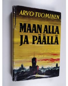Kirjailijan Arvo Tuominen käytetty kirja Maan alla ja päällä : muistelmia vuosilta 1921-1933