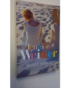 Kirjailijan Jennifer Weiner uusi kirja Ikuiset ystävät (UUSI)