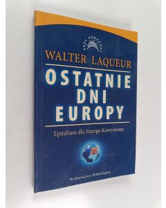 Kirjailijan Walter Laqueur käytetty kirja Ostatnie dni Europy - epitafium dla Starego Kontynentu